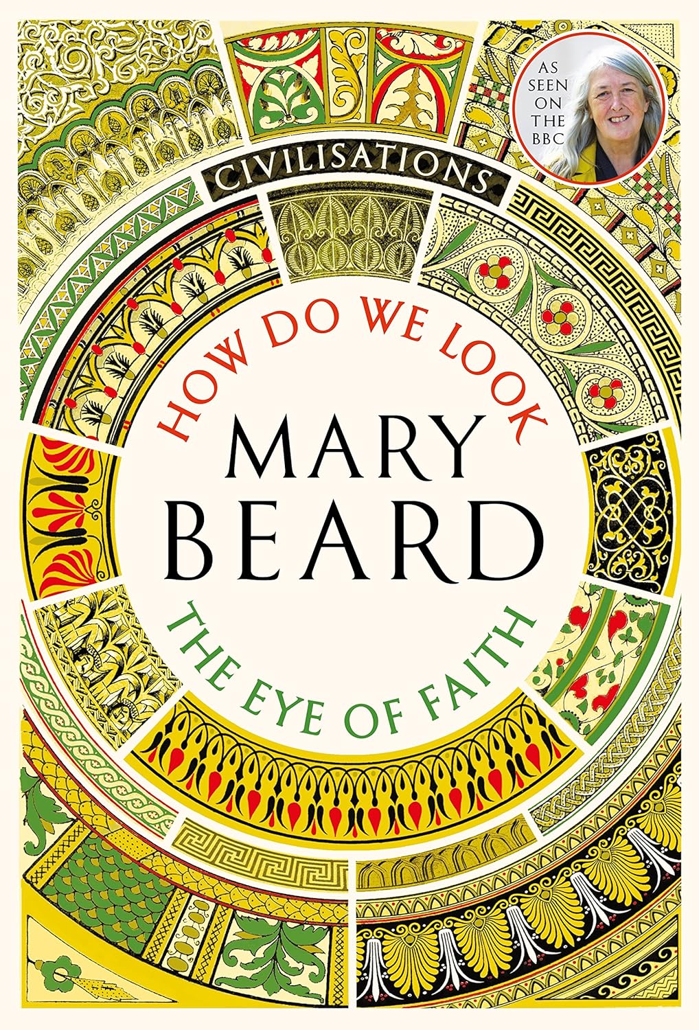 CIVILISATIONS HOW DO WE LOOK: The Eye of Faith - Mary Beard