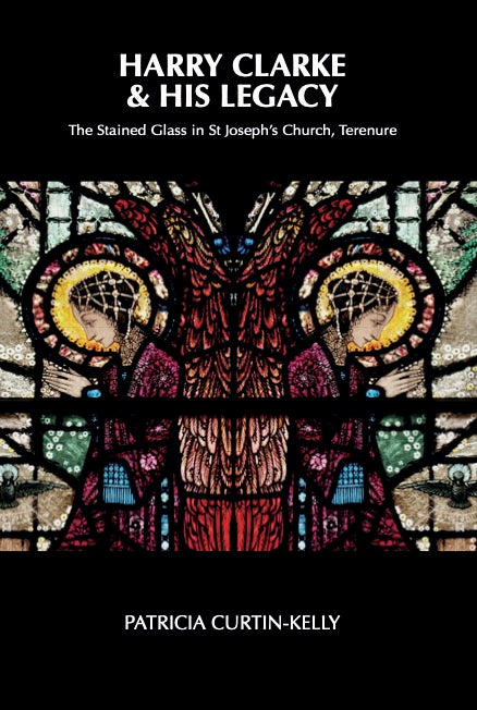 Harry Clarke & His Legacy  The Stained Glass in St Joseph's Church, Terenure