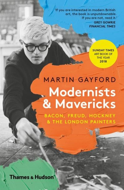 Modernists & Mavericks Bacon, Freud, Hockney & The London Painters