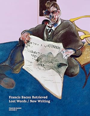 FRANCIS BACON RETRIEVED: LOST WORDS / NEW WRITINGS