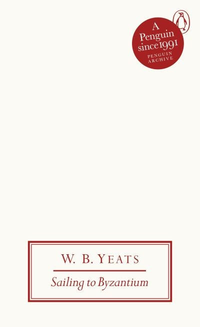 SAILING TO BYZANTIUM W.B. YEATS Penguin Archive
