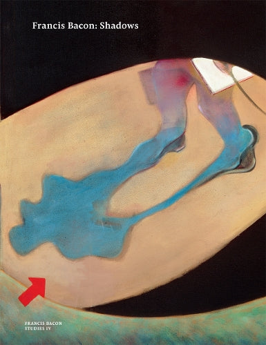 Francis Bacon: Shadows (Francis Bacon Studies)