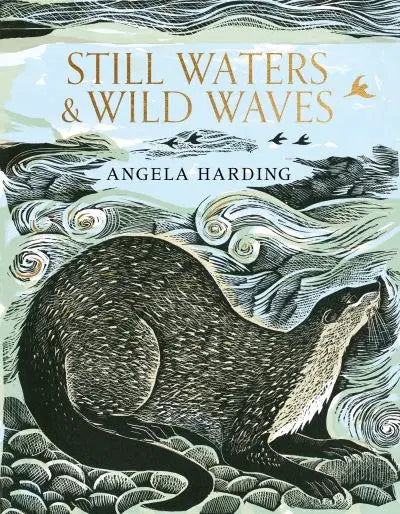 STILL WATERS AND WILD WAVES Angela Harding