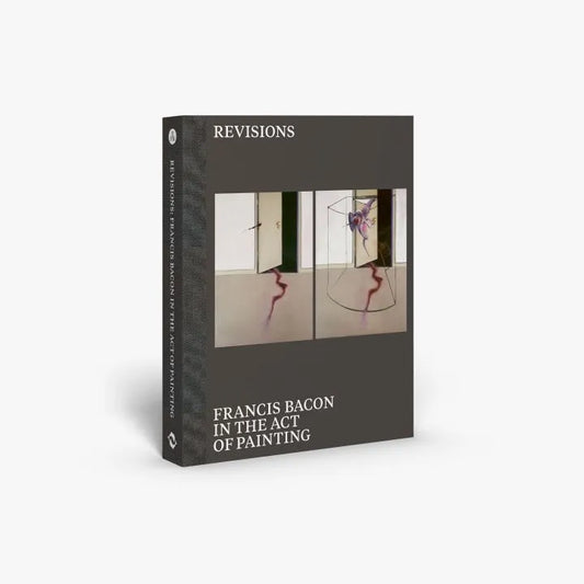 REVISIONS: Francis Bacon in the act of Painting