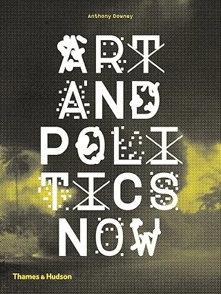 ART AND POLITICS NOW by Anthony Downey