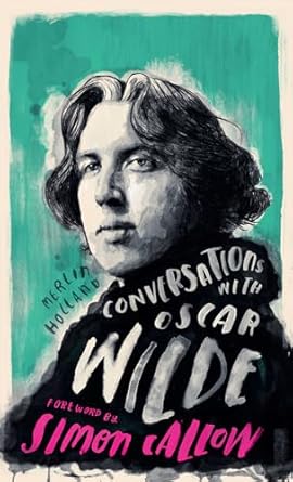 CONVERSATIONS WITH OSCAR WILDE foreword by Simon Callow