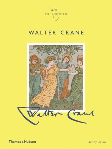 The Illustrators WALTER CRANE by Jenny Uglow