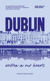 DUBLIN, WRITTEN IN OUR HEARTS:AN ANTHOLOGY CELEBRATING 20 YEARS OF ONE DUBLIN ONE BOOK