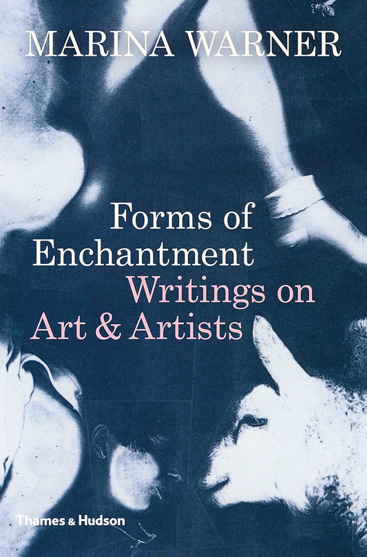 FORMS OF ENCHANTMENT Writings on Art & Artists by Marina Warner