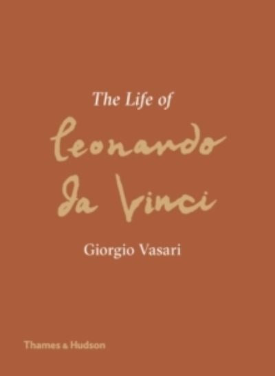 THE LIFE OF LEONARDO DA VINCI by Giorgio Vasari