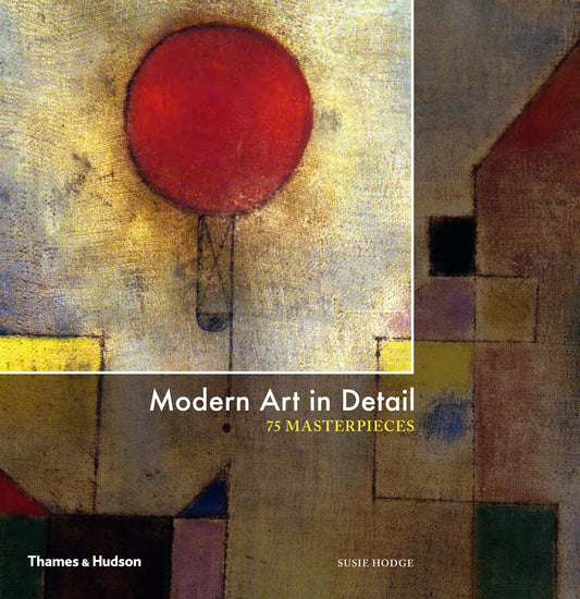 MODERN ART IN DETAIL 75 MASTERPIECES by Susie Hodge