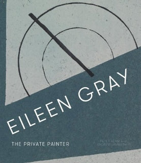 Eileen Gray: The Private Painter