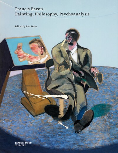 Francis Bacon: Painting, Philosophy, Psychoanalysis (Francis Bacon Studies)
